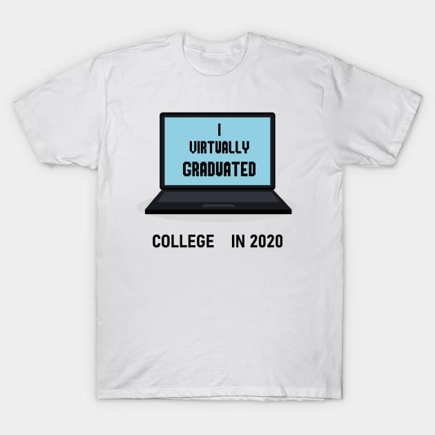 I Virtually Graduated COLLEGE IN 2020 T-Shirt by artbypond